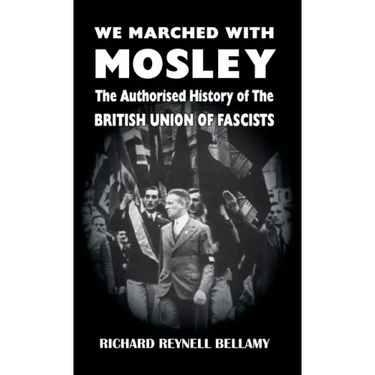 We Marched with Mosley: The Authorised History of the British Union of Fascists