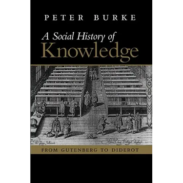 A Social History of Knowledge: From Gutenberg to Diderot, Based on the First Series of Vonhoff Lectures Given at the University of Groningen (Nether