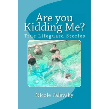 Are you Kidding Me?: True Lifeguard Stories