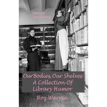 Our Bodies, Our Shelves: A Collection Of Library Humor