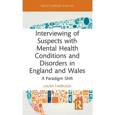 Interviewing of Suspects with Mental Health Conditions and Disorders in England and Wales: A Paradigm Shift