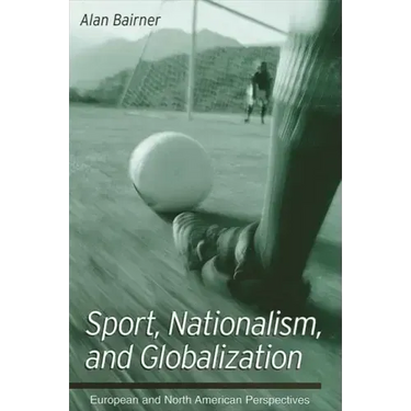 Sport, Nationalism, and Globalization: European and North American Perspectives