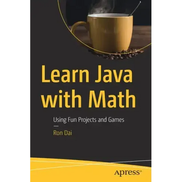 Learn Java with Math: Using Fun Projects and Games