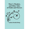 Mary's Meadow, and Other Tales of Fields and Flowers