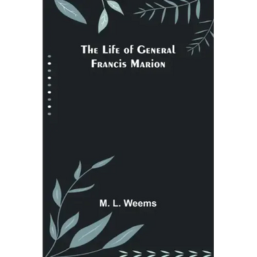 The Life of General Francis Marion