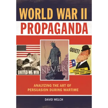 World War II Propaganda: Analyzing the Art of Persuasion during Wartime