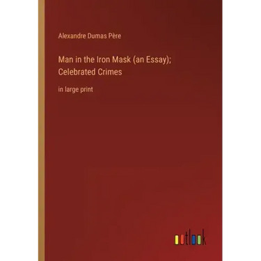 Man in the Iron Mask (an Essay); Celebrated Crimes: in large print