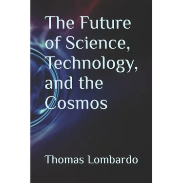 The Future of Science, Technology, and the Cosmos