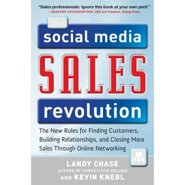 The Social Media Sales Revolution: The New Rules for Finding Customers, Building Relationships, and Closing More Sales Through Online Networking