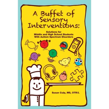 A Buffet of Sensory Interventions: Solutions for Middle and High School Students with Autism