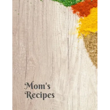 Mom's Recipes: Cook Book To Write In All your Mother Recipes