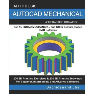 AutoCAD Mechanical: 400 Practice Drawings For AUTOCAD MECHANICAL and Other Feature-Based 3D Modeling Software