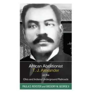 African Abolitionist T. J. Alexander on the Ohio and Indiana Underground Railroads
