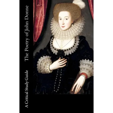 The Poetry of John Donne - A Critical Study Guide