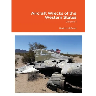 Aircraft Wrecks of the Western States: Volume 1