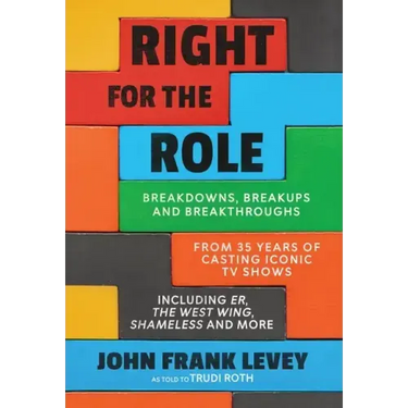 Right for the Role: Breakdowns, Breakups and Breakthroughs From 35 Years of Casting Iconic TV Shows