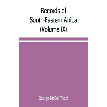 Records of South-Eastern Africa: collected in various libraries and archive departments in Europe (Volume IX)