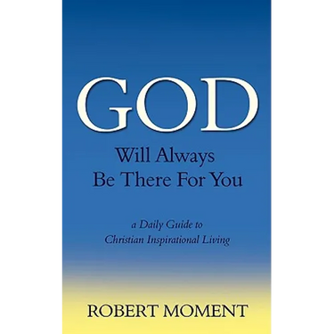 God Will Always Be There For You: a Daily Guide to Christian Inspirational Living