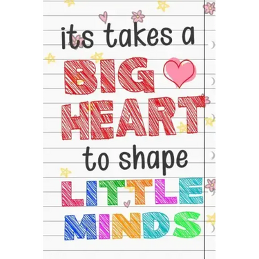 It Takes A Big Heart To Shape Little Minds: Thank you gift for teachers, teachers appreciation, year end graduation Teacher Gifts Inspirational Quotes