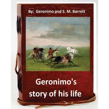 Geronimo's story of his life: by Geronimo and S. M. Barrett (Original Version)