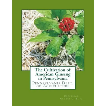 The Cultivation of American Ginseng in Pennsylvania: Pennsylvania Dept. of Agriculture