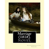 Marriage (1818). By: Susan Edmonstoune Ferrier: Marriage (1818) is the shrewdly observant tale of a young woman's struggles with parental a