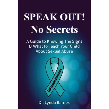 Speak Out, No Secrets: A Guide to Knowing the Signs and What to Teach Your Child About Sexual Abuse