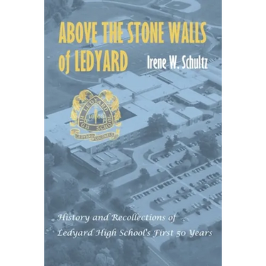 Above the Stone Walls of Ledyard: History and Recollections of Ledyard High School's First Fifty Years