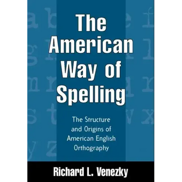 The American Way of Spelling: The Structure and Origins of American English Orthography