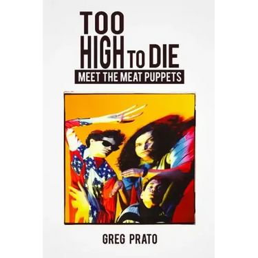 Too High to Die: Meet the Meat Puppets