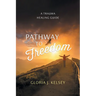 Pathway to Freedom: A Trauma Healing Guide