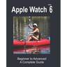 Apple Watch Series 6: Beginner to Advanced