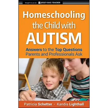 Homeschooling the Child with Autism: Answers to the Top Questions Parents and Professionals Ask