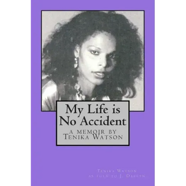 My Life is No Accident: a memoir by Tenika Watson