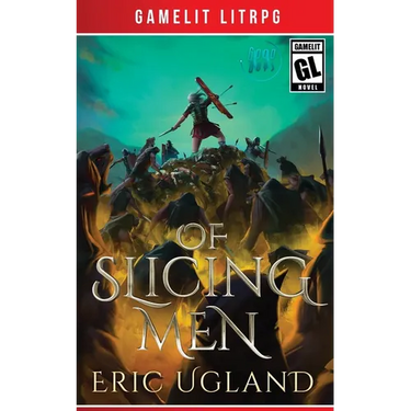Of Slicing Men: A LitRPG/GameLit Adventure