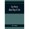 True Stories About Dogs & Cats