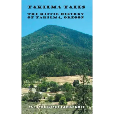 Takilma Tales: The Hippie History of Takilma, Oregon