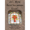 J.C. Ryle Best Sermons Ever!: Duties of Parents, Thoughts for Young Men, Victory, and More!