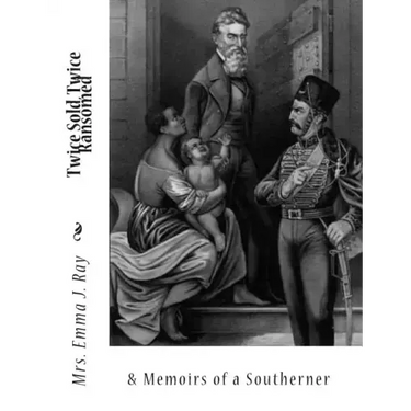 Twice Sold, Twice Ransomed &: Memoirs of a Southerner
