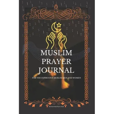 Muslim Prayer Journal for the conscious muslim men and women: An islamic journal for muslims: way to get closer to Allah