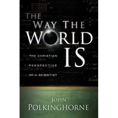 Way the World Is: The Christian Perspective of a Scientist (Revised)