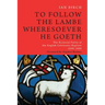 To Follow the Lambe Wheresoever He Goeth: The Ecclesial Polity of the English Calvinistic Baptists 1640-1660