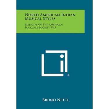 North American Indian Musical Styles: Memoirs of the American Folklore Society, V45