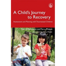 A Child's Journey to Recovery: Assessment and Planning for Traumatized Children