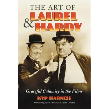 The Art of Laurel and Hardy: Graceful Calamity in the Films
