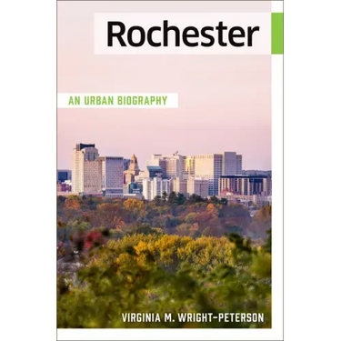 Rochester: An Urban Biography