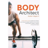 Body Architect: A Real-World Guide to Ignite Your Fitness, Look Awesome Naked, Quiet the Inner Voices of Self-Doubt, & Design a Lifest