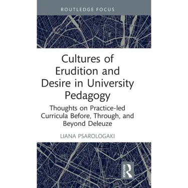 Cultures of Erudition and Desire in University Pedagogy: Thoughts on Practice-led Curricula Before, Through, and Beyond Deleuze