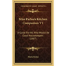 Miss Parloa's Kitchen Companion V1: A Guide for All Who Would Be Good Housekeepers (1887)