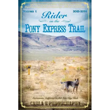 Rider on the Pony Express Trail: Volume 1, 2015-2016, Sacramento, California to Salt Lake City, Utah